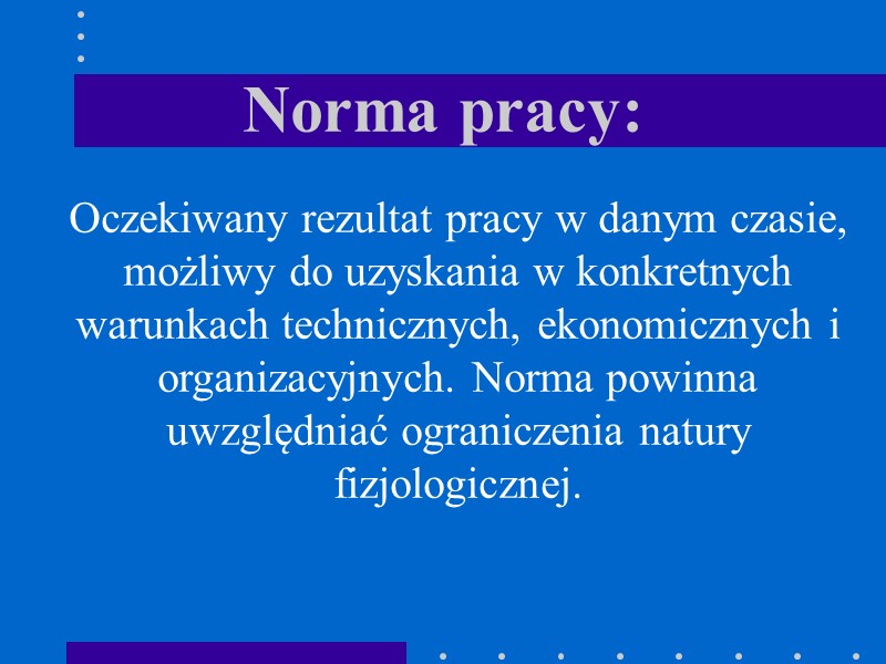 Norma pracy: Oczekiwany rezultat pracy w danym czasie, możliwy do uzyskania w konkretnych warunkach